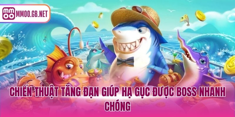 Chiến thuật tăng đạn giúp hạ gục được boss nhanh chóng