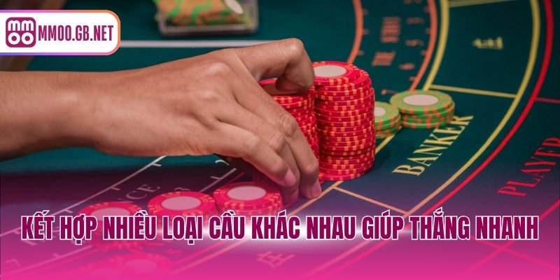 Kết hợp nhiều loại cầu khác nhau giúp thắng nhanh