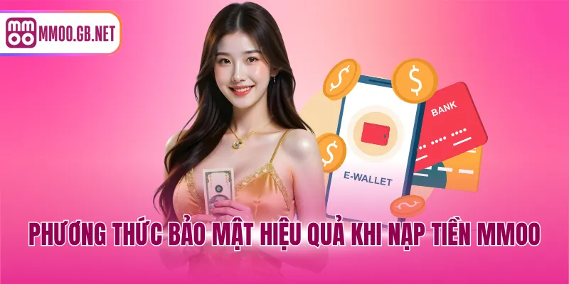 Phương thức bảo mật hiệu quả khi nạp tiền MMOO