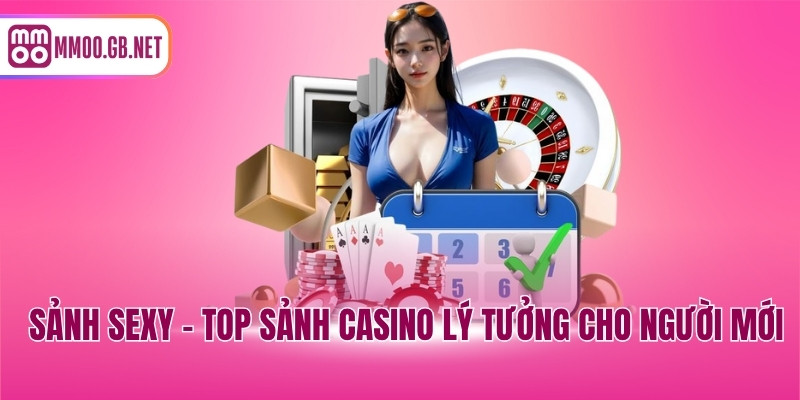 Sảnh Sexy - Top sảnh casino lý tưởng cho người mới